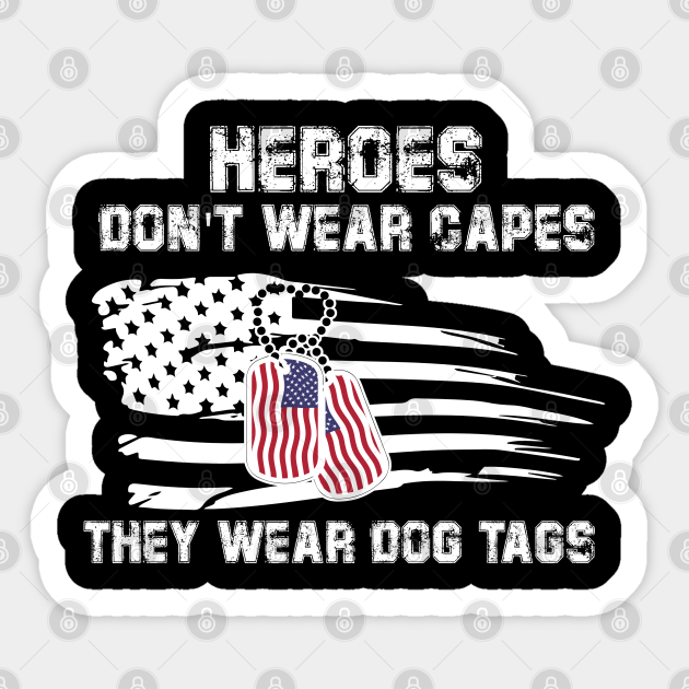hero don't wear capes they wear dog tags Heroes Dont Wear Capes